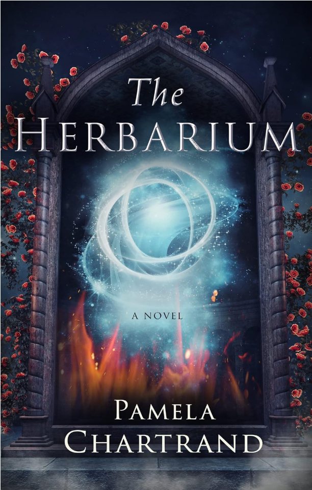 Cover of The Herbarium by Pamela Chartrand: a glowing orb inside a gothic arch framed by roses and fire